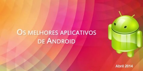 Os melhores apps e jogos para Android: abril 2014