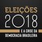 Logo Eleições 2018 e a Crise da Democracia Brasileira Ícone Logo Eleições 2018 e a Crise da Democracia Brasileira Ícone